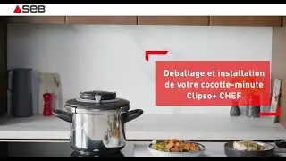 SEB | Clipso+ Chef : d&eacute;ballage et installation de votre cocotte-minute.