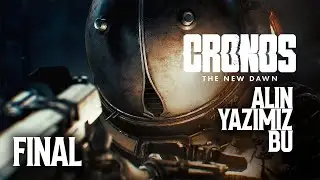 CRONOS THE NEW DAWN - ALIN YAZIMIZ BU - FİNAL