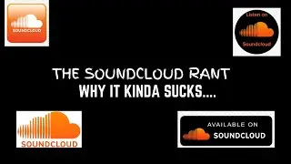 The SoundCloud Rant (WHY IT KINDA SUCKS...)