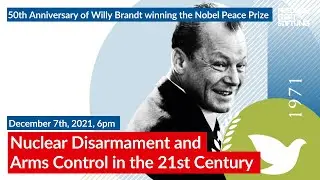 Willy Brandt | Nuclear Disarmament and Arms Control in the 21st Century | Lecture series