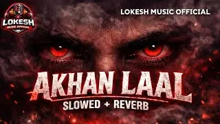 AKHAN LAAL 😈 (Slowed + Reverb) | Dark Vibe Song 🖤 | [LOKESH MUSIC OFFICIAL]