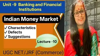 Lecture -10 || Indian Money Market || Features || Defects || Suggestions || 
