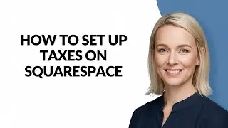 How to Set Up Taxes on Squarespace - Julia'sTutorials