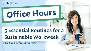 The Five Essential Routines for a Sustainable Workweek | Clockwise Office Hours