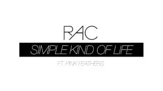 RAC - Simple Kind Of Life ft. Pink Feathers