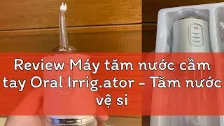 Review M&aacute;y tăm nước cầm tay Oral Irrig.ator - Tăm nước vệ sinh răng miệng H&agrave;ng Ch&iacute;nh H&atilde;ng Loại 1tiệ