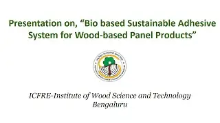 Presentation on, &ldquo;Bio based Sustainable Adhesive System for Wood-based Panel Products&rdquo;