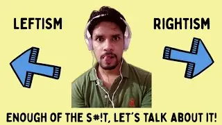 Leftist vs. Rightist : Enough of the S#!t, let's talk about it!