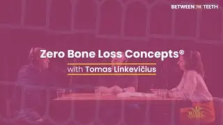 Zero Bone Loss Concepts&reg; with Tomas Linkevičius - Between the Teeth
