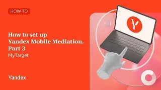 How to set up Yandex Mobile Mediation. Part 3: MyTarget