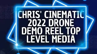 Chris' Cinematic 2022 Drone Demo Reel Top Level Media