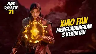 XIAO FAN COMBINES 3 POWERS AT ONCE - DONGHUA JADE DYNASTY 71 STORYLINE