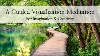 Short Guided Visualization Meditation for Imagination & Creativity