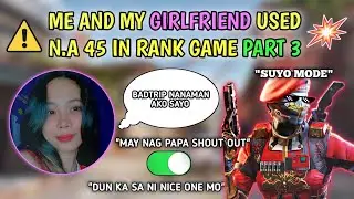 PART 3 ME AND MY GIRLFRIEND USED N.A 45 IN RANK GAME, SUYO MODE? NAGALIT SAKEN?