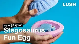 Lush How to Use: Stegosaurus Fun Egg