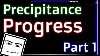 Precipitance Progress pt. 1