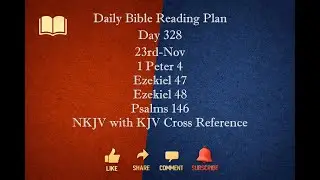 1Yr_Bible_Reading_Plan_NKJV_KJV Day 328 23rd Nov 1Peter4 Ezekiel47 Ezekiel48 Psalms146