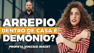 ARREPIO DENTRO DE CASA É DEMÔNIO? O QUE SÃO ESTES CALAFRIOS E SENSAÇÃO DE ALGO RUIM?