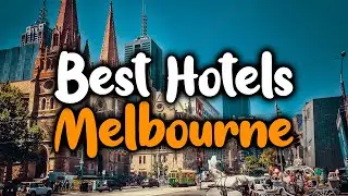 Best Hotels In Melbourne, Australia - For Families, Couples, Work Trips, Luxury & Budget