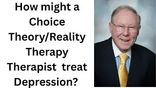 How might a Choice Theory/Reality Therapy therapist treat depression?