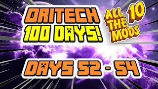 EP 18 - ORITECH 100 DAYS! The Making of Days 52 - 54! Minecraft All The Mods 10! ATM10!