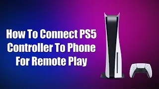 How To Connect PS5 Controller To Phone For Remote Play