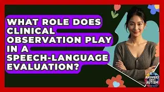 What Role Does Clinical Observation Play In A Speech-Language Evaluation? - Answers About Autism