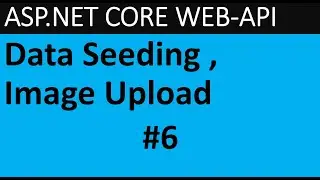 ASP.NET CORE 6.0 WEB API 06 - Data Seeding, Image Upload