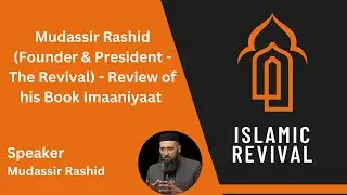 Mudassir Rashid Founder & President   The Revival   Review of his Book Imaaniyaat 14-7-2023