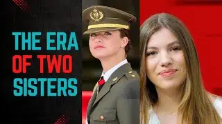 THE ERA OF TWO SISTERS | SPANISH MONARCHY | PRINCESS LEONOR & INFANTA SOF&Iacute;A