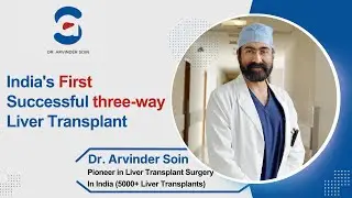 India's First Successful 3 Way Liver Transplant | Triple Swap Liver Transplant | Dr. Arvinder Soin
