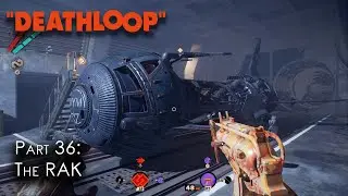 Deathloop | Blind Playthrough I Part 36 - The RAK