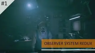 OBSERVER SYSTEM REDUX Walkthrough Part 1 (No Commentary)