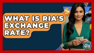 What Is Ria's Exchange Rate? - Ask Your Bank Teller