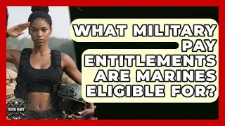 What Military Pay Entitlements Are Marines Eligible For? - Battle Ready Force