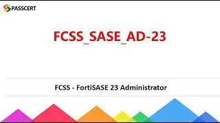 FCSS_SASE_AD-23 FCSS - FortiSASE 23 Administrator Exam Preparation