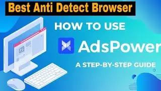 Best Anti Detect Browser For Multi Account Management | AdsPower Review
