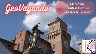 GeoVagando 002 - Ferrara FE Il Castello Estense e il Palazzo dei Diamanti
