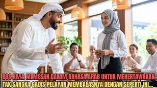 Bos Kaya Memesan Dalam Bahasa Arab Untuk Menertawakan, Balasan Gadis Pelayan Membuatnya Jatuh Cinta