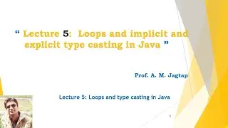 Lecture 5 : Loops and implicit and explicit type casting in Java