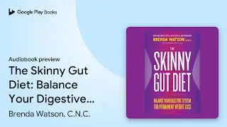 The Skinny Gut Diet: Balance Your Digestive&hellip; by Brenda Watson, C.N.C. &middot; Audiobook preview
