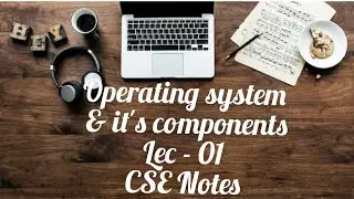 Operating system and it's components / OS / lec-01 / Sakshi