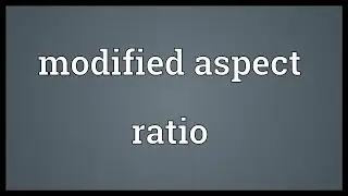 Modified aspect ratio Meaning
