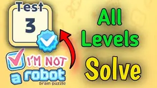 I am Not a Robot - Brain Test  All Levels Test 3 - I am Not a Robot - Brain Test - Test 3 All Level