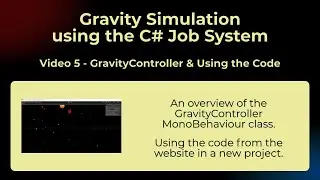 Gravity Simulation in the C# Job System Series - Video 5 - GravityController and How to Use the Code