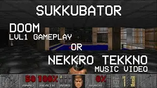 Sukkubator - DOOM lvl1 gameplay OR Nekkro Tekkno music video