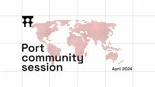 Port Community Session: April 2024 Edition