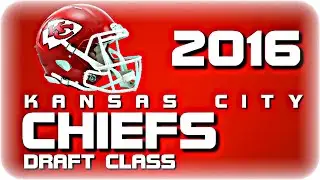 Kansas City Chiefs 2016 Draft Class