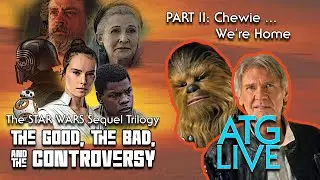 Star Wars: Unpacking the Sequels &ndash; The Good, The Bad, and The Controversy (Part 2)