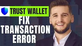 How To Fix Transaction Error On Trust Wallet